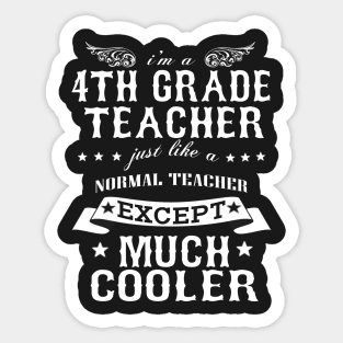 I’M A 4th Grade Teacher Just Like A Normal Teacher Except Much Cooler Sticker